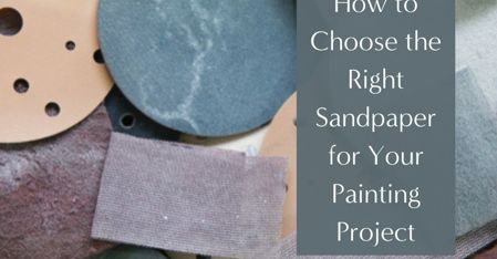 How to Choose the Right Sandpaper for Your Painting Project